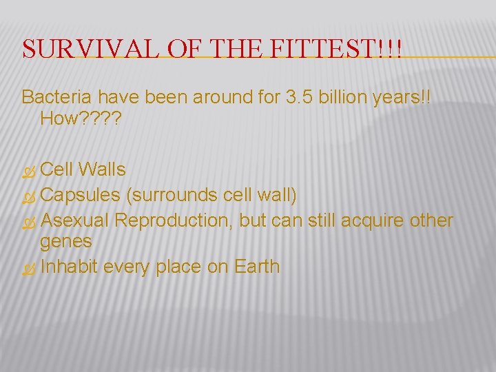 SURVIVAL OF THE FITTEST!!! Bacteria have been around for 3. 5 billion years!! How?