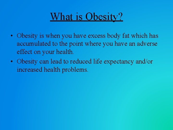 What is Obesity? • Obesity is when you have excess body fat which has