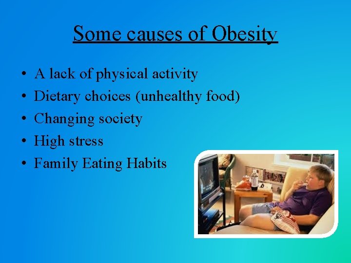 Some causes of Obesity • • • A lack of physical activity Dietary choices