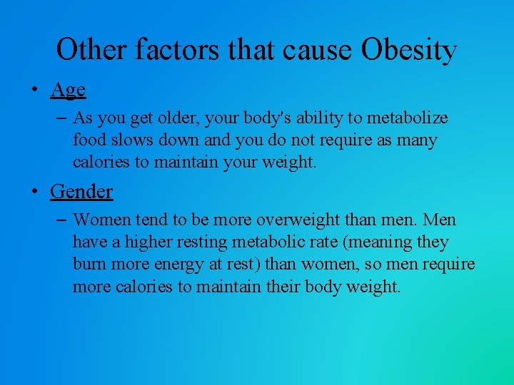 Other factors that cause Obesity • Age – As you get older, your body's