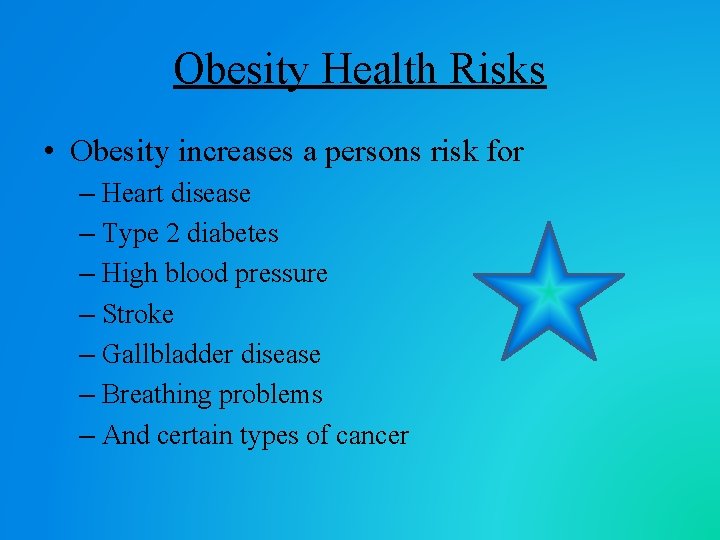 Obesity Health Risks • Obesity increases a persons risk for – Heart disease –