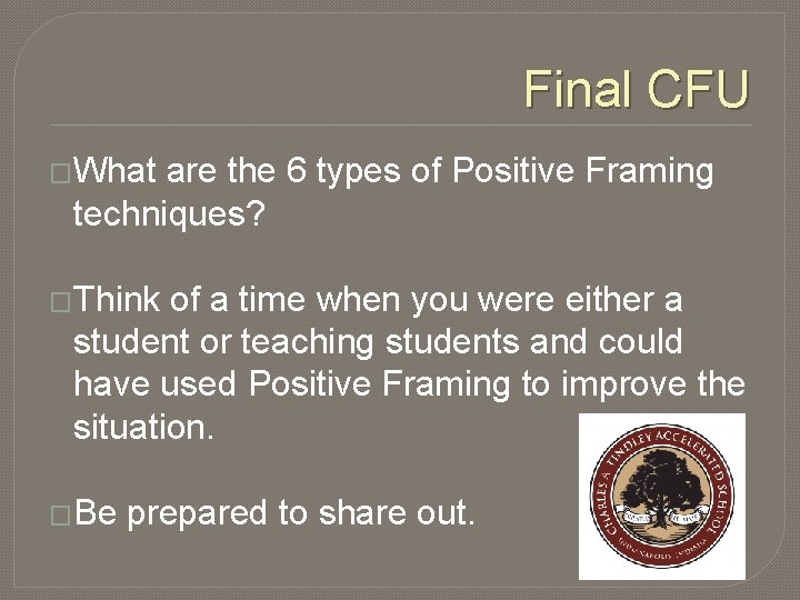 Final CFU �What are the 6 types of Positive Framing techniques? �Think of a
