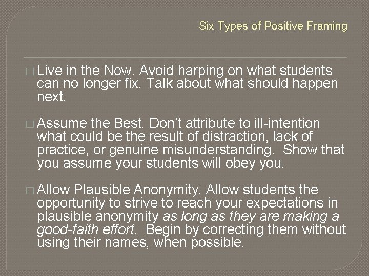 Six Types of Positive Framing � Live in the Now. Avoid harping on what