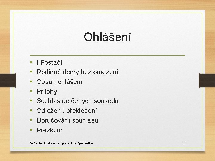 Ohlášení • • ! Postačí Rodinné domy bez omezení Obsah ohlášení Přílohy Souhlas dotčených