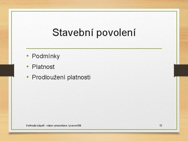 Stavební povolení • Podmínky • Platnost • Prodloužení platnosti Definujte zápatí - název prezentace