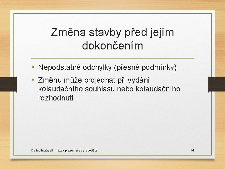 Změna stavby před jejím dokončením • Nepodstatné odchylky (přesné podmínky) • Změnu může projednat