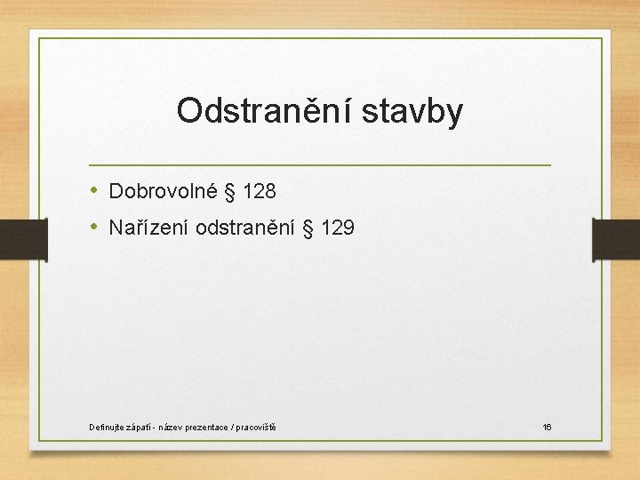 Odstranění stavby • Dobrovolné § 128 • Nařízení odstranění § 129 Definujte zápatí -