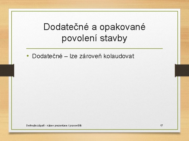 Dodatečné a opakované povolení stavby • Dodatečné – lze zároveň kolaudovat Definujte zápatí -