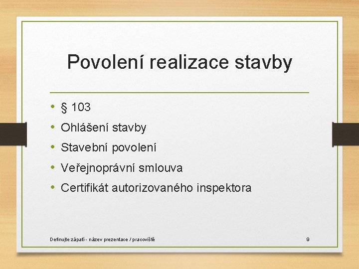 Povolení realizace stavby • • • § 103 Ohlášení stavby Stavební povolení Veřejnoprávní smlouva