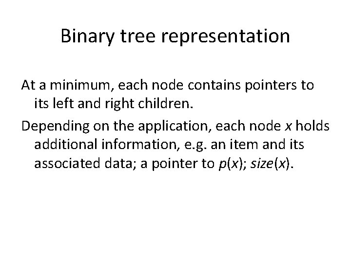Binary tree representation At a minimum, each node contains pointers to its left and