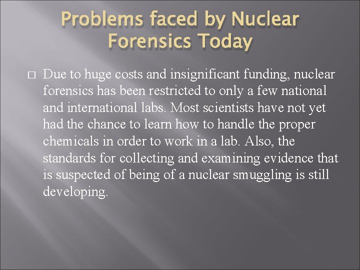 Problems faced by Nuclear Forensics Today � Due to huge costs and insignificant funding,
