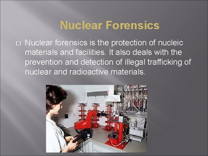 Nuclear Forensics � Nuclear forensics is the protection of nucleic materials and facilities. It