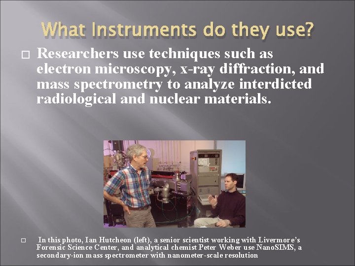 What Instruments do they use? � � Researchers use techniques such as electron microscopy,