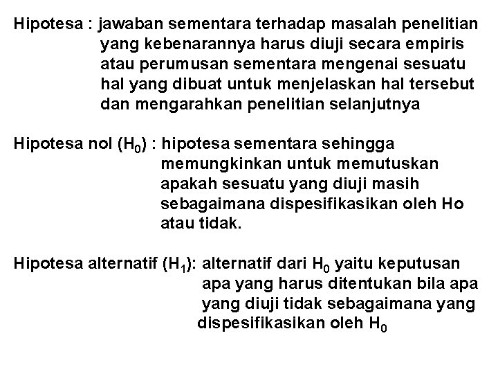 Hipotesa : jawaban sementara terhadap masalah penelitian yang kebenarannya harus diuji secara empiris atau