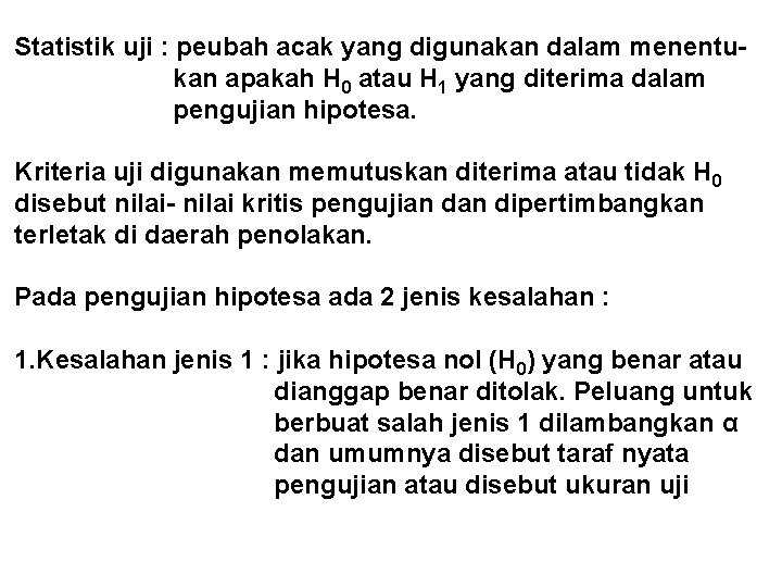 Statistik uji : peubah acak yang digunakan dalam menentukan apakah H 0 atau H