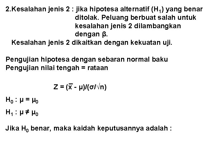 2. Kesalahan jenis 2 : jika hipotesa alternatif (H 1) yang benar ditolak. Peluang