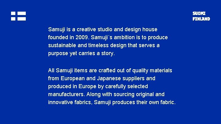Samuji is a creative studio and design house founded in 2009. Samuji´s ambition is