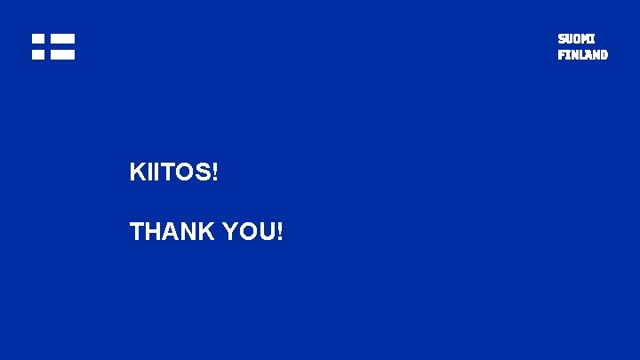 KIITOS! THANK YOU! 