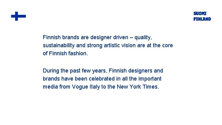 Finnish brands are designer driven – quality, sustainability and strong artistic vision are at