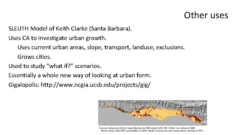 Other uses SLEUTH Model of Keith Clarke (Santa Barbara). Uses CA to investigate urban