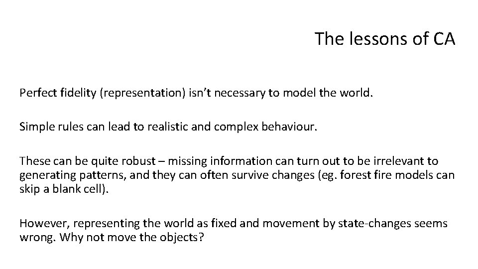 The lessons of CA Perfect fidelity (representation) isn’t necessary to model the world. Simple