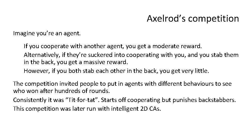 Axelrod’s competition Imagine you’re an agent. If you cooperate with another agent, you get