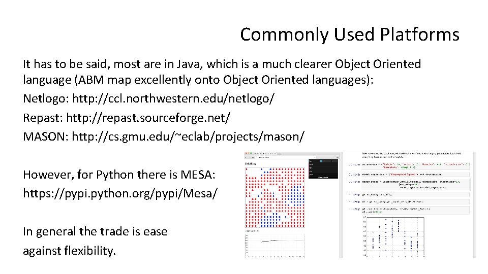 Commonly Used Platforms It has to be said, most are in Java, which is