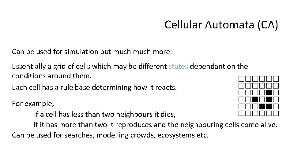 Cellular Automata (CA) Can be used for simulation but much more. Essentially a grid