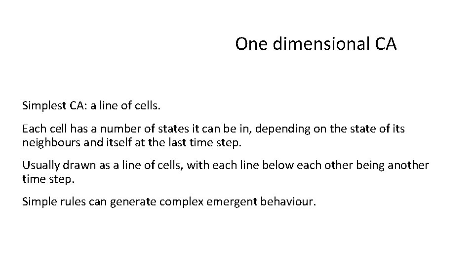 One dimensional CA Simplest CA: a line of cells. Each cell has a number