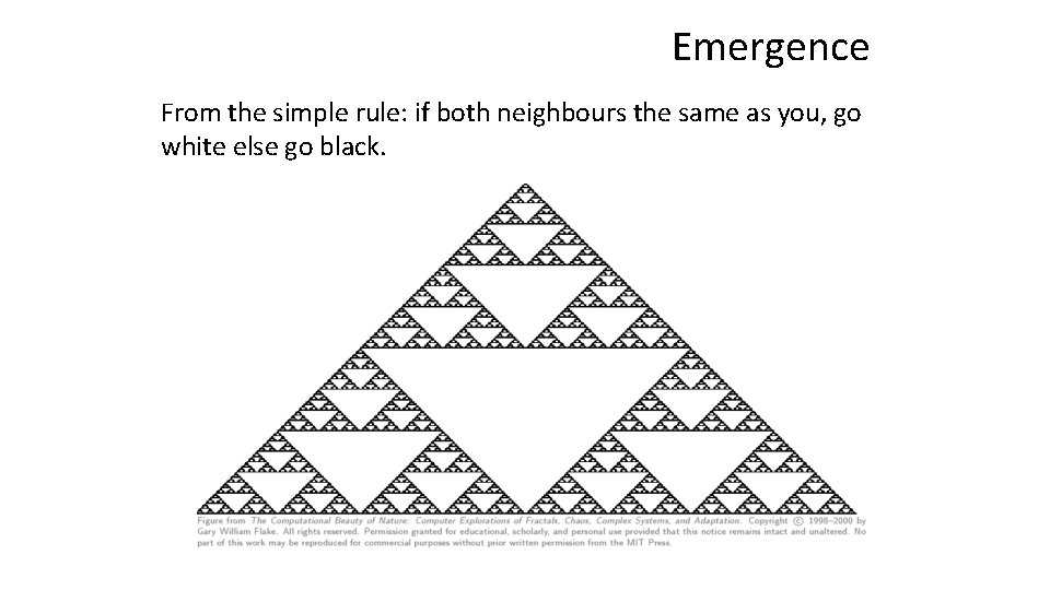 Emergence From the simple rule: if both neighbours the same as you, go white