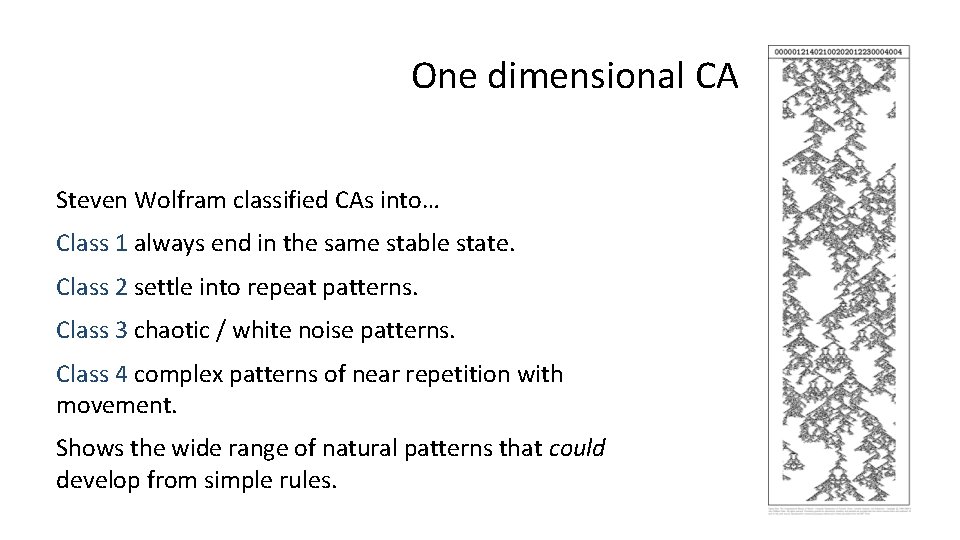 One dimensional CA Steven Wolfram classified CAs into… Class 1 always end in the