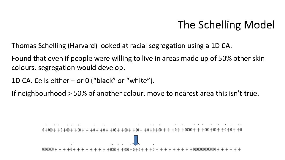 The Schelling Model Thomas Schelling (Harvard) looked at racial segregation using a 1 D