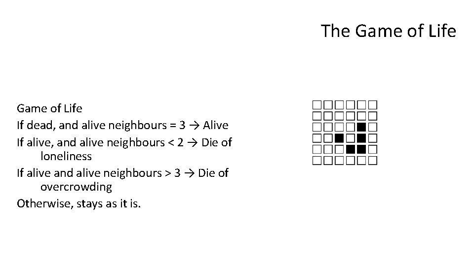 The Game of Life If dead, and alive neighbours = 3 → Alive If