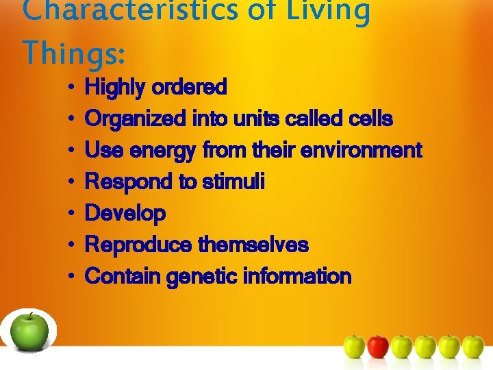 Characteristics of Living Things: • • Highly ordered Organized into units called cells Use