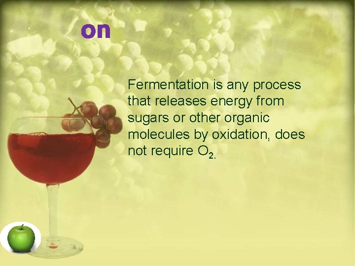 on Fermentation is any process that releases energy from sugars or other organic molecules