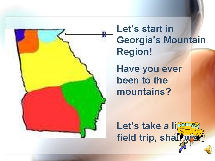 Let’s start in Georgia’s Mountain Region! Have you ever been to the mountains? Let’s