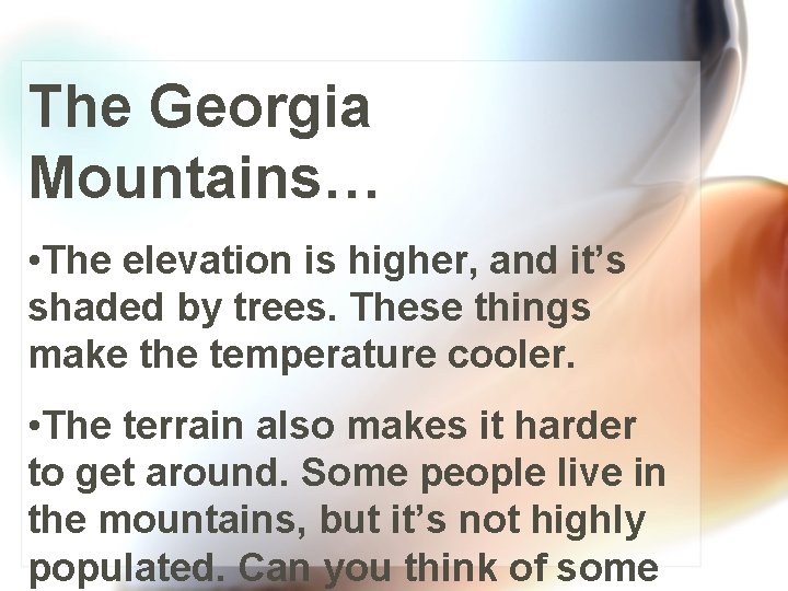 The Georgia Mountains… • The elevation is higher, and it’s shaded by trees. These