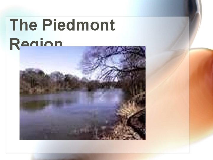 The Piedmont Region… 