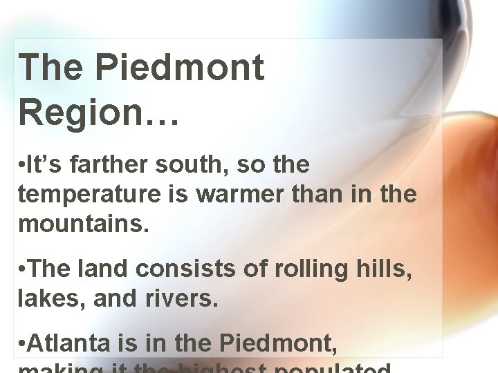 The Piedmont Region… • It’s farther south, so the temperature is warmer than in