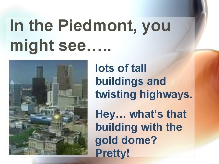 In the Piedmont, you might see…. . lots of tall buildings and twisting highways.