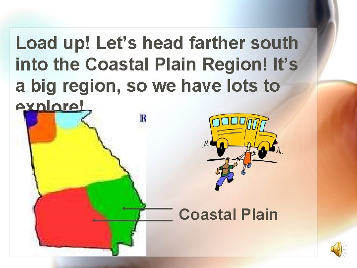 Load up! Let’s head farther south into the Coastal Plain Region! It’s a big