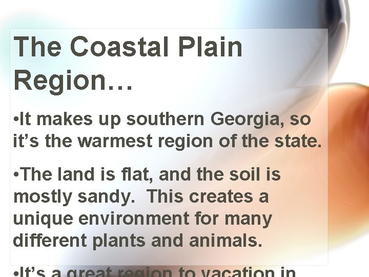 The Coastal Plain Region… • It makes up southern Georgia, so it’s the warmest