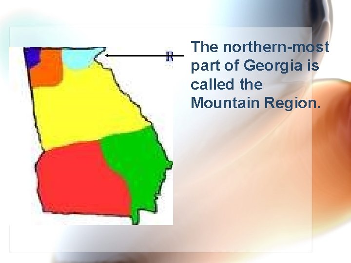 The northern-most part of Georgia is called the Mountain Region. 