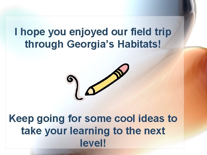 I hope you enjoyed our field trip through Georgia’s Habitats! Keep going for some