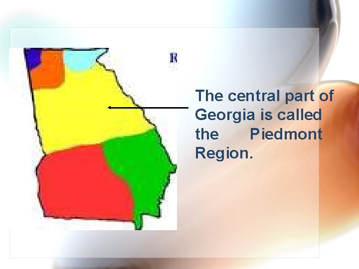 The central part of Georgia is called the Piedmont Region. 