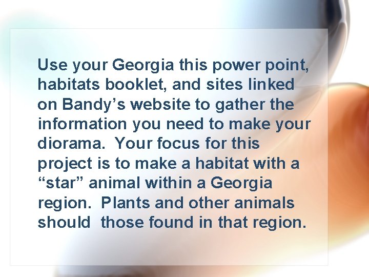 Use your Georgia this power point, habitats booklet, and sites linked on Bandy’s website