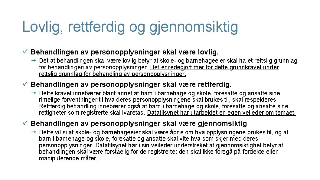 Lovlig, rettferdig og gjennomsiktig Behandlingen av personopplysninger skal være lovlig. Det at behandlingen skal