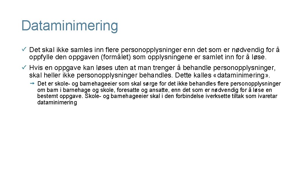 Dataminimering Det skal ikke samles inn flere personopplysninger enn det som er nødvendig for