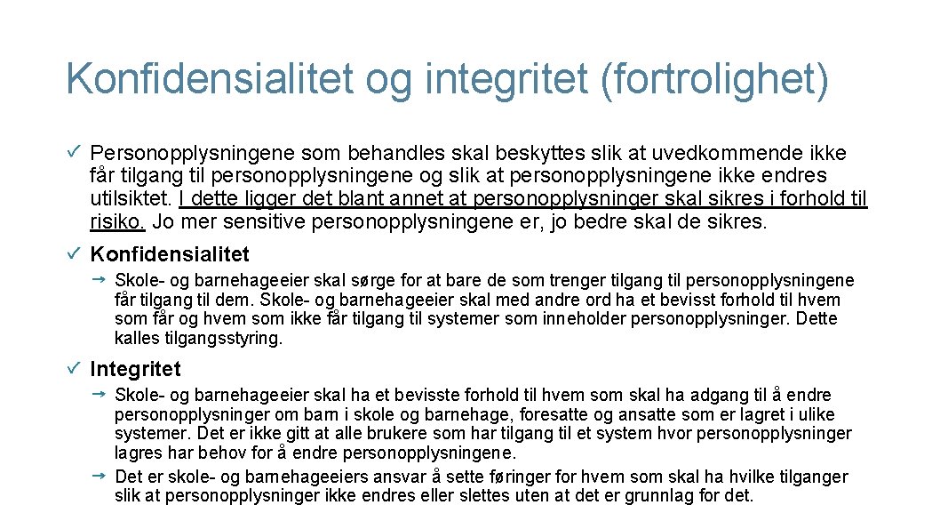 Konfidensialitet og integritet (fortrolighet) Personopplysningene som behandles skal beskyttes slik at uvedkommende ikke får