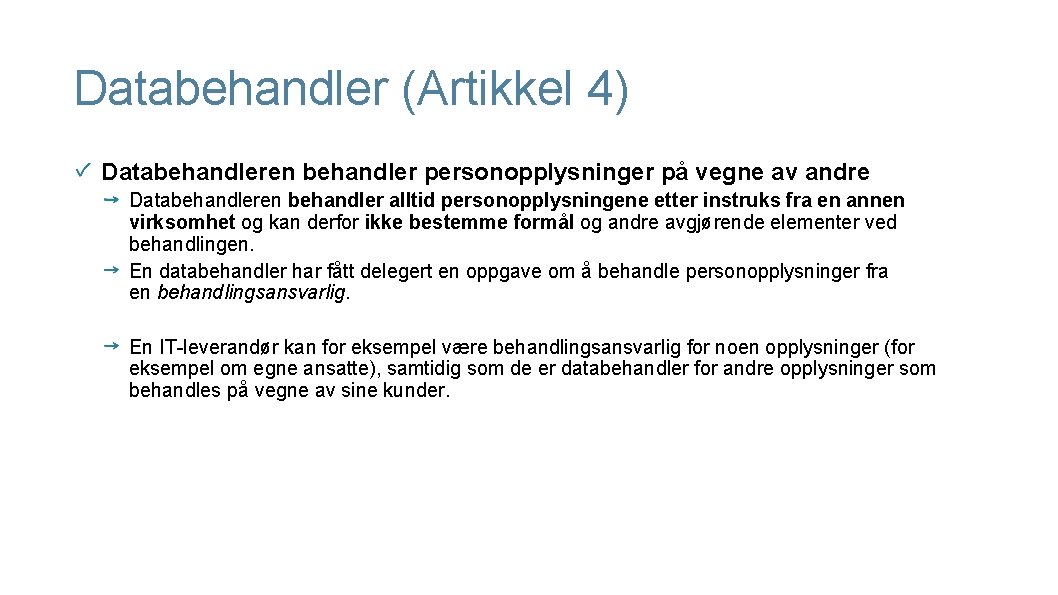 Databehandler (Artikkel 4) Databehandleren behandler personopplysninger på vegne av andre Databehandleren behandler alltid personopplysningene